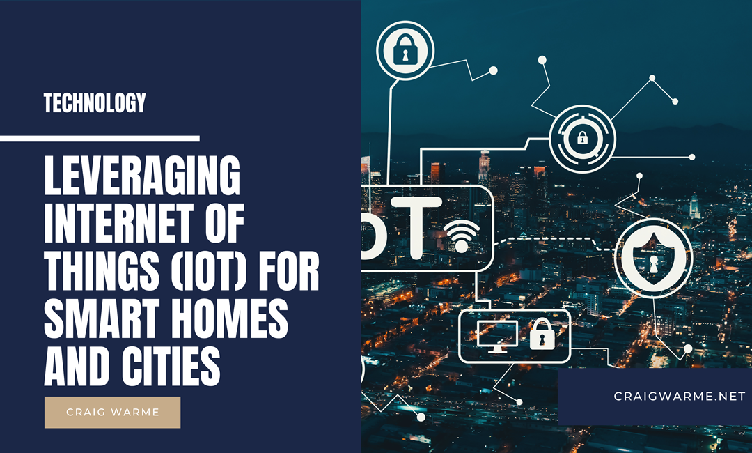 Leveraging Internet of Things (IoT) for Smart Homes and Cities